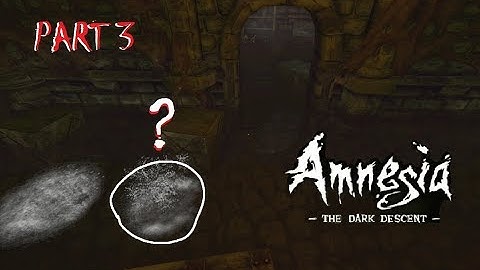 INVISIBLE MONSTERS | AMNESIA: THE DARK DESCENT (PART 3)