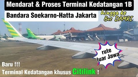 Mendarat & proses Terminal KEDATANGAN 1B Citilink bandara Soekarno Hatta Jakarta hingga ke bus Damri