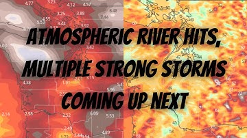 Atmospheric River Hits, Multiple Strong Storms Coming Up Next