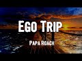 Papa Roach - Ego Trip (Lyrics)