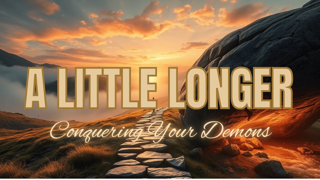 A Little Longer | Conquering Your Demons | Christian Worship Song