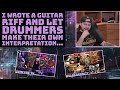 I wrote a guitar riff and let drummers make their own interpretation...