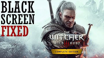 How to Fix The Witcher 3 Black Screen | Easy ways to Fix Black Screen | 100% Working