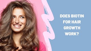 Does biotin for hair growth work