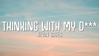 Kevin Gates - Thinking With My D*** (Lyrics) ft. Juicy J