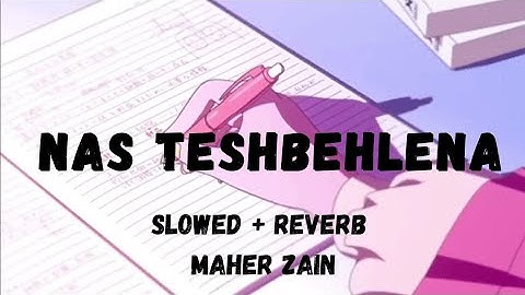 Nas Teshbehlena| MAHER ZAIN|slow+ reverb #maherzain  #slowed #nasheeds