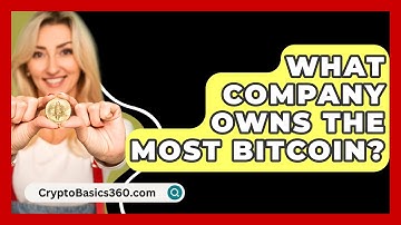 What Company Owns the Most Bitcoin? - CryptoBasics360.com