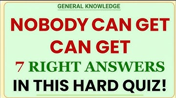 Nobody Can Get 7 Right Answers in This Hard General Knowledge Quiz!