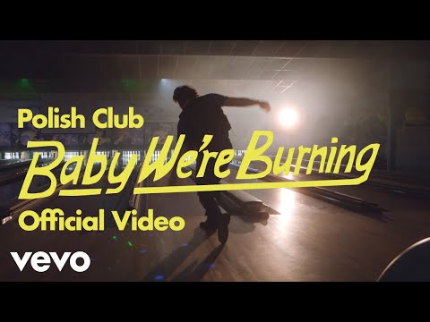 Polish Club - Baby We're Burning (Official Video)