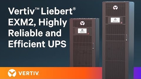 Introducing the Liebert® EXM2 UPS – The Latest Industry-Leading Lithium-Ion UPS by Vertiv