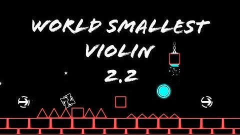 World Smallest Violín [GDPS 2.2]- Geometry Dash-insane[XL]-Vick-