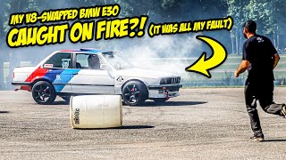 My V8Swapped BMW E30 CAUGHT ON FIRE (And It's ALL MY FAULT)