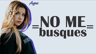 Agus Padilla  No Me Busques  Letra