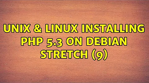 Unix & Linux: Installing PHP 5.3 on Debian Stretch (9) (2 Solutions!!)