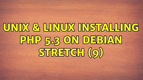 Unix & Linux: Installing PHP 5.3 on Debian Stretch (9) (2 Solutions!!)