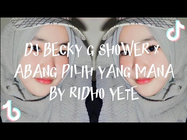 DJ BECKY G SHOWER x ABANG PILIH YANG MANA BY RIDHO YETE 🎧🎶 class=