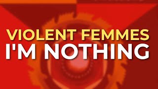 Violent Femmes - I&#39;m Nothing (Official Audio)
