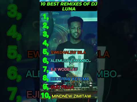 DJ LUNA TOP 10 Ethiopia Djluna Habeshamusic Ethiopiamusic 90sethiopianmusic Ebs Seifufantahun