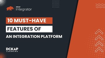 Ten Must-Have Features of an Integration Platform | DCKAP Learning