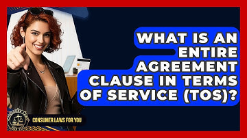What Is An Entire Agreement Clause In Terms Of Service (TOS)? - Consumer Laws For You