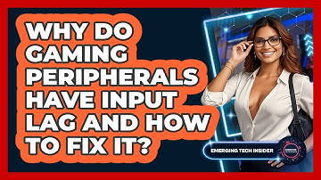 Why Do Gaming Peripherals Have Input Lag And How To Fix It? - Emerging Tech Insider