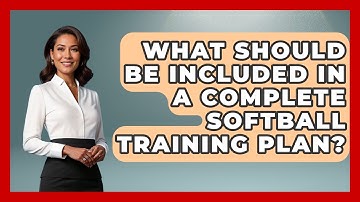 What Should Be Included in a Complete Softball Training Plan? | Softball Basics and Beyond News