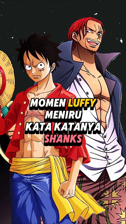 momen luffy meniru kata katanya shanks