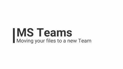 Microsoft Teams - Moving files from an old team to a new one