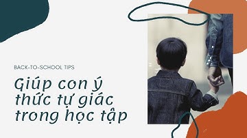 Giúp con ý thức tự giác trong học tập