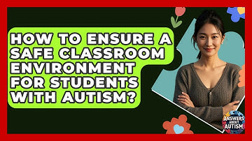 How To Ensure A Safe Classroom Environment For Students With Autism? - Answers About Autism