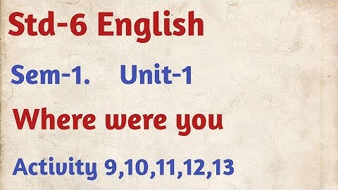 Dhoran 6/Sem 1/Unit 1/ Where were you?/Textbook/Activity 9,10,11,12,13/ncert / it was a cold day