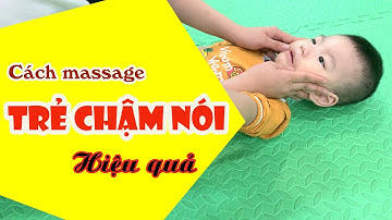 Massage cho trẻ chậm nói/ Chậm phát triển ngôn ngữ/ TRUE HAPPINESS