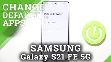 How to Change Default Browser on SAMSUNG Galaxy S21 FE 5G - Set Default Web Browser
