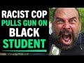 Racist Cop Pulls Gun On Black Student For Going To School, What Happens Next Is Shocking