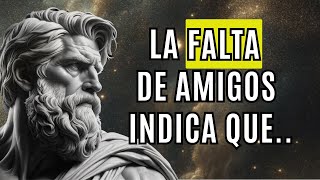 LA FALTA DE AMIGOS INDICA que una PERSONA ES MUY... | ESTOICISMO