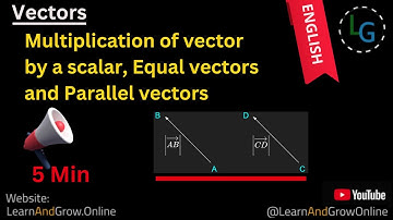 Scalar Multiplication, Equal & Parallel Vectors | Class 11 & 12 Math Basics in English, (G12,C7,3)