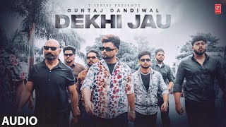Dekhi Jau (Full Audio) | Guntaj Dandiwal | Latest Punjabi Songs 2024