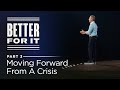 Better For It, Part 3: Moving Forward From a Crisis // Andy Stanley