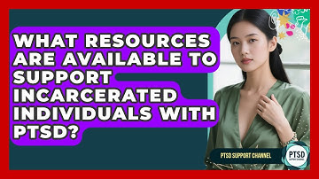 What Resources Are Available To Support Incarcerated Individuals With PTSD? - PTSD Support Channel