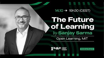 IAAC Lecture Series - Sanjay Sarma - MIT - The Future of Learning