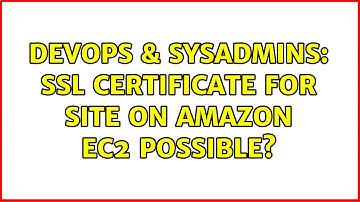 DevOps & SysAdmins: SSL certificate for site on Amazon ec2 possible? (3 Solutions!!)