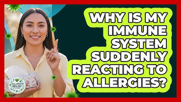 Why Is My Immune System Suddenly Reacting To Allergies? - Allergy Relief Guide