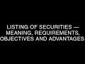 listing of securities meaning objectives requirements and advantages