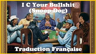 Snoop Dogg -I C Your Bullshit [Traduction Française]