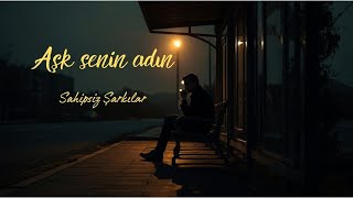 Aşk Senin Adın Söz - Müzik :Sahipsiz Şarkılar