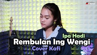 Video thumbnail of "REMBULAN ING WENGI - IPA HADI SASONO | COVER BY KAFI KHALISTA"