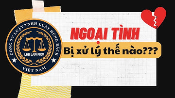 NGOẠI TÌNH BỊ XỬ LÝ NHƯ THẾ NÀO? I Luật sư ly hôn