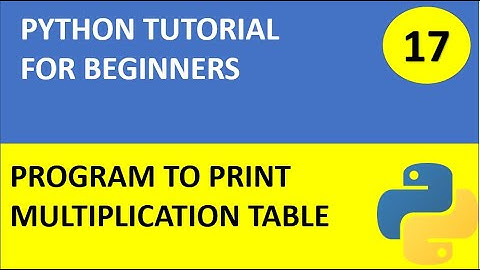 #17 Python tutorial 17 : Python program to display multiplication table