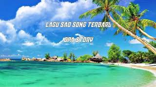LAGU SAD SONG TERBARU ( SLOWE BET) BY OPA STORY