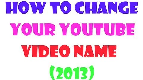 How to change your Youtube video name